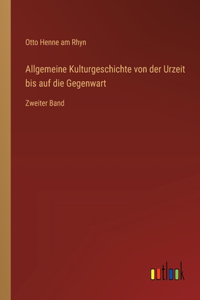Allgemeine Kulturgeschichte von der Urzeit bis auf die Gegenwart