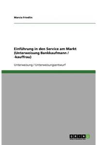 Einführung in den Service am Markt (Unterweisung Bankkaufmann / -kauffrau)