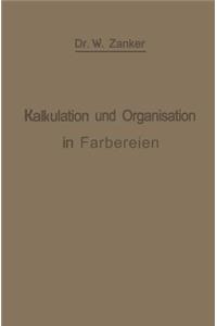 Kalkulation Und Organisation in Färbereien Und Verwandten Betrieben