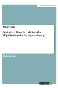 Behinderte Menschen als Künstler - Möglichkeiten der Entstigmatisierung?