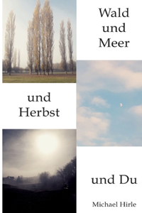 Wald und Meer und Herbst und Du