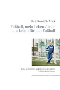 Fußball, mein Leben / oder ein Leben für den Fußball