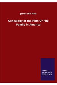Genealogy of the Fitts Or Fitz Family in America