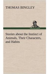 Stories about the Instinct of Animals, Their Characters, and Habits