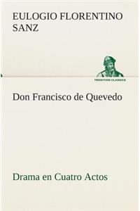 Don Francisco de Quevedo Drama en Cuatro Actos