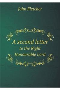 A Second Letter to the Right Honourable Lord