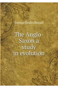 The Anglo-Saxon a Study in Evolution