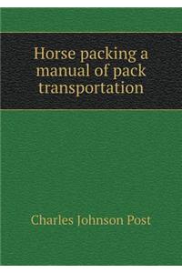 Horse Packing a Manual of Pack Transportation