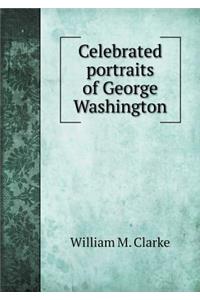 Celebrated Portraits of George Washington