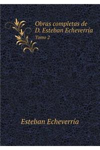 Obras completas de D. Esteban Echeverría Tomo 2