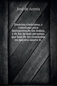 Doctrina christiana, y catecismo para instruccion de los indios, y de las de mas personas, que han de ser enseñadas en nuestra sancta fé