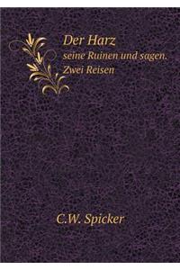 Der Harz Seine Ruinen Und Sagen. Zwei Reisen