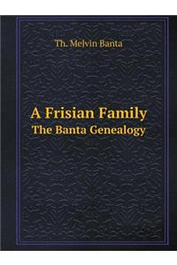 A Frisian Family the Banta Genealogy