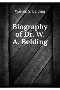 Biography of Dr. W. A. Belding