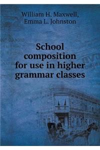 School Composition for Use in Higher Grammar Classes