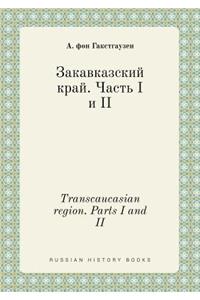 Transcaucasian Region. Parts I and II