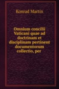 Omnium concilii Vaticani quae ad doctrinam et disciplinam pertinent documentorum collectio, per .