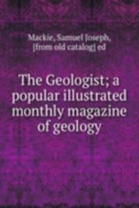 Geologist; a popular illustrated monthly magazine of geology