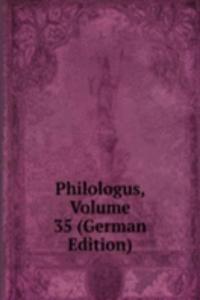 Philologus, Volume 35 (German Edition)