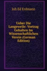 Ueber Die Langeweile: Vortrag Gehalten Im Wissenschaftlichen Verein (German Edition)