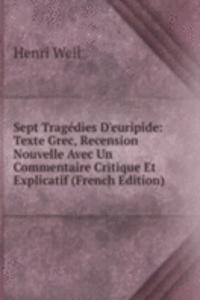 Sept Tragedies D'euripide: Texte Grec, Recension Nouvelle Avec Un Commentaire Critique Et Explicatif (French Edition)