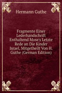 Fragmente Einer Lederhandschrift Enthaltend Mose's Letzte Rede an Die Kinder Israel, Mitgetheilt Von H. Guthe (German Edition)