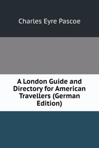 London Guide and Directory for American Travellers (German Edition)