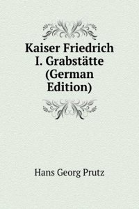 Kaiser Friedrich I. Grabstatte (German Edition)