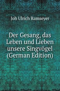 Der Gesang, das Leben und Lieben unsere Singvogel (German Edition)