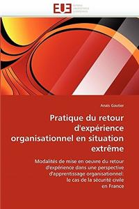 Pratique Du Retour d''exp�rience Organisationnel En Situation Extr�me