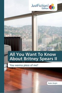 All You Want To Know About Britney Spears II