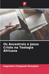Os Ancestrais e Jesus Cristo na Teologia Africana