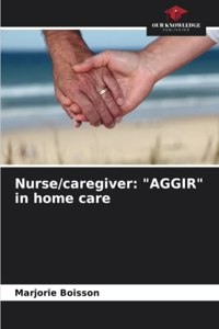 Nurse/caregiver: "AGGIR" in home care