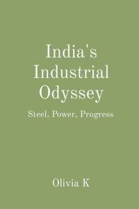 India's Industrial Odyssey: Steel, Power, Progress