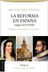 Reforma En España (S.XVI-XVIII): Origen, Naturaleza Y Creencias