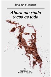 Ahora Me Rindo Y Eso Es Todo