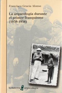 La arqueologia durante el primer franquismo