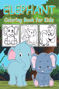 Elephant Coloring Book for Kids : Cute Elephants Coloring Pages for Toddles, Preschoolers, Kidergarten. Great Gift for Boys & Girls