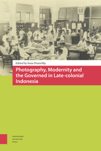 Photography, Modernity and the Governed in Late-Colonial Indonesia