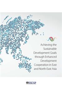 Achieving the Sustainable Development Goals Through Enhanced Development Cooperation in East and North-East Asia