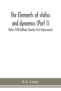 elements of statics and dynamics (Part I) Statics Fifth Edition (Twenty First Impressions)