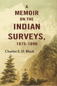 A Memoir on the Indian Surveys, 1875-1890 [Hardcover]