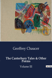 Canterbury Tales & Other Poems: Volume III