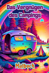 Das Vergnügen des Campings Malbuch für Natur- und Outdoor-Liebhaber Erstaunliche Designs zur Entspannung