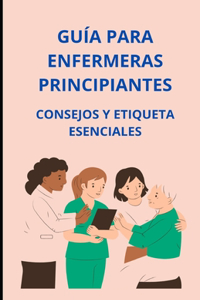 Guía para enfermeras principiantes