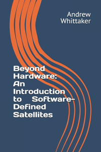 Beyond Hardware: An Introduction to Software-Defined Satellites