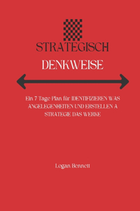 Strategisch Denkweise: Ein 7-Tage-Plan für IDENTIFIZIEREN WAS ANGELEGENHEITEN UND ERSTELLEN A STRATEGIE DAS WERKE