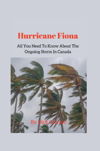 Hurricane Fiona; All You Need To Know About The Ongoing Storm In Canada
