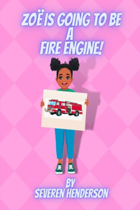 Zoë is Going to be a Fire Engine!
