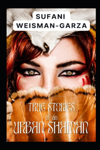 True Stories of an Urban Shaman